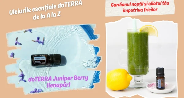 dōTERRA Juniper Berry (Ienupar) - Gardianul noptii si aliatul tau impotriva fricilor
