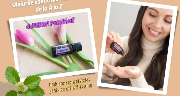 doTERRA Patchouli – Uleiul prezentei fizice si al acceptarii de sine